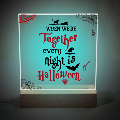 When We're Together Every Night is Halloween  Acrylic Plaque and Night Light