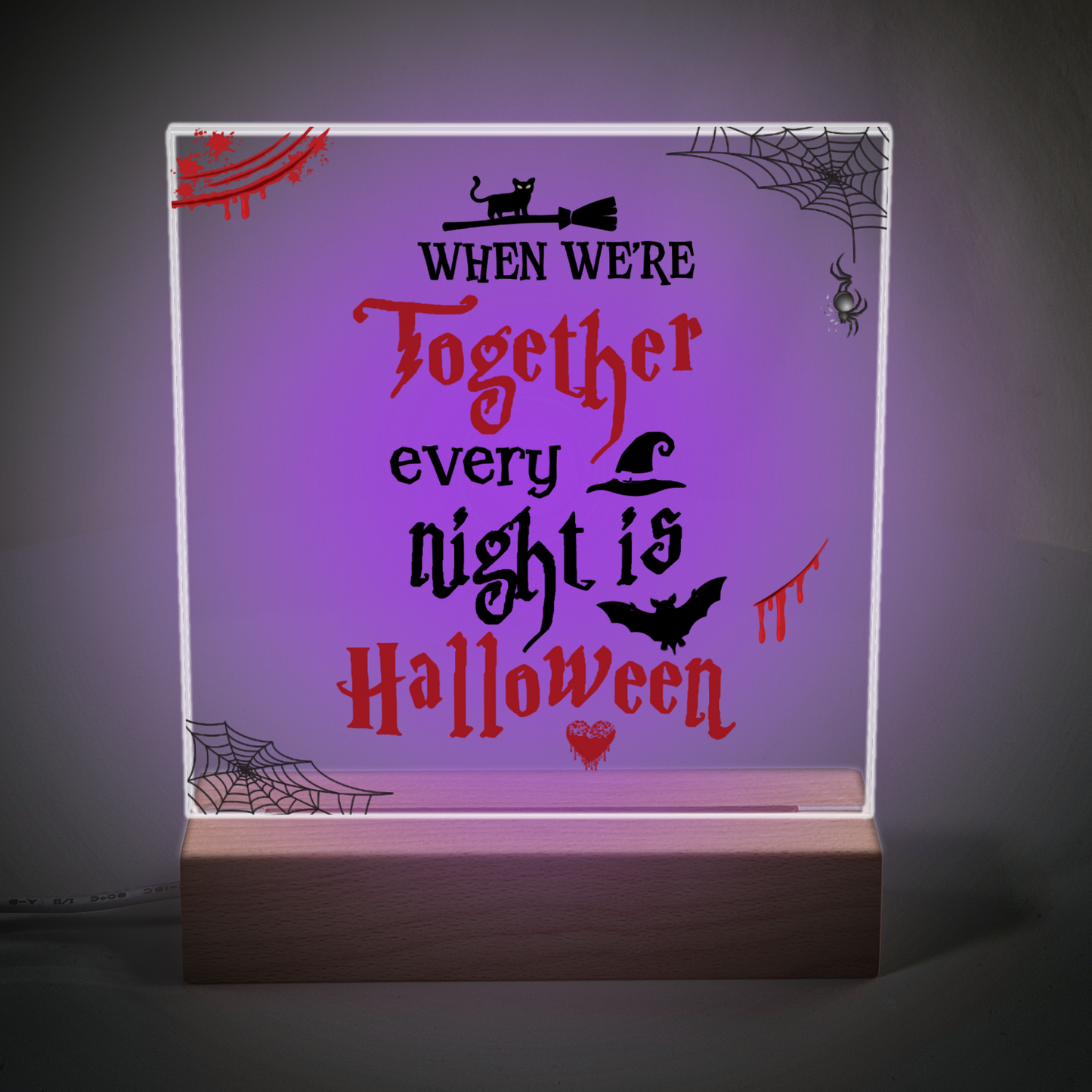 When We're Together Every Night is Halloween  Acrylic Plaque and Night Light