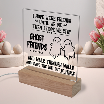 Acrylic Plaque and Night Light - I Hope We're Friend Until We Die